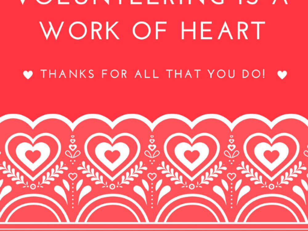 Volunteering is a work of heart. Thanks for all that you do!