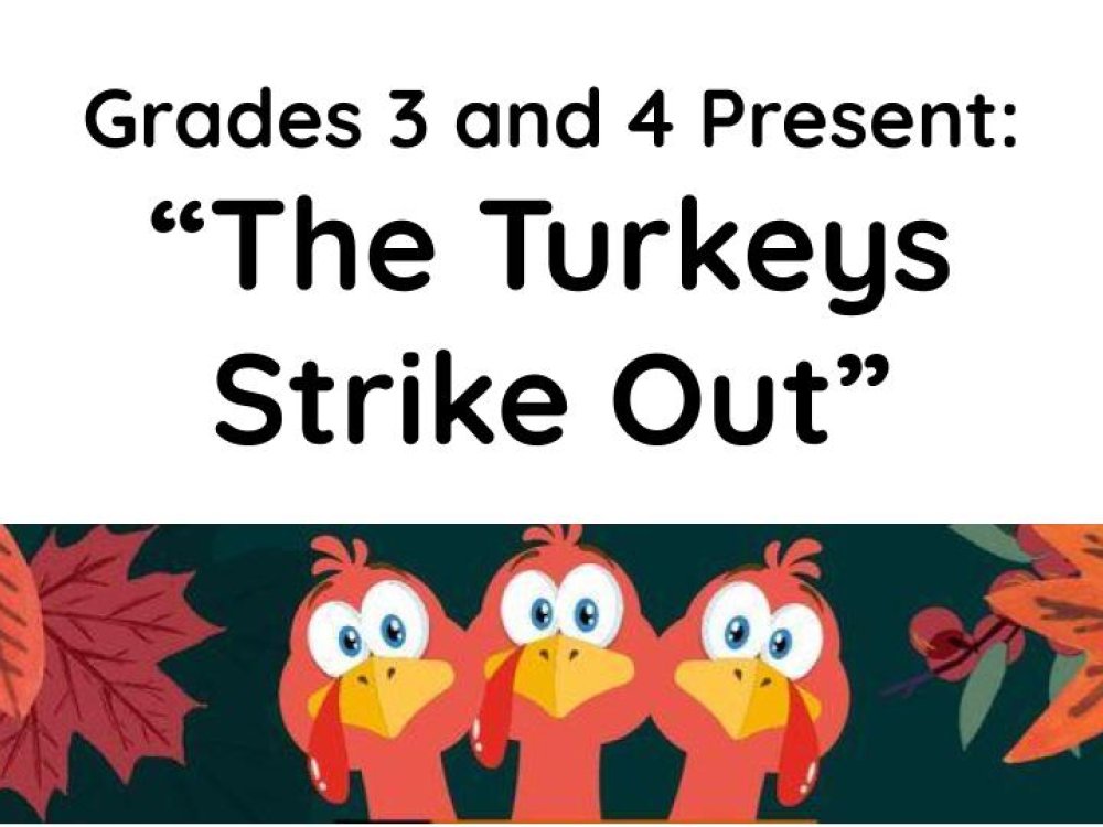 Grades 3 and 4 Present "The Turkeys Strike Out" with 3 turkeys staring 