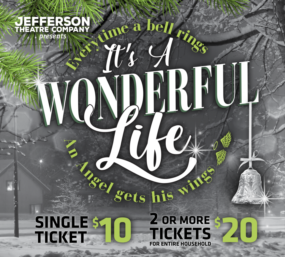 Jefferson theater company presents It's a wonderful life; everytime a bell rings an angel gets his wings; single ticket $10; 2 or more tickets $20